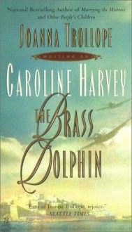 The Brass Dolphin - Caroline Harvey;Joanna Trollope