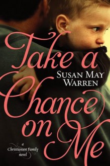 Take a Chance on Me (Christiansen Family #1) - Susan May Warren