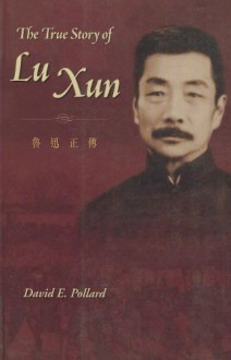 The True Story of Lu Xun - David E. Pollard