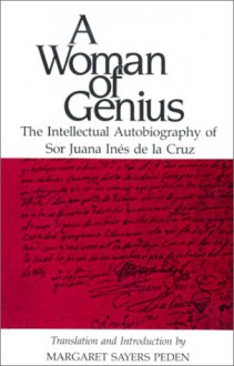 A Woman of Genius: The Intellectual Autobiography of Sor Juana Ines de la Cruz (English and Spanish Edition) - Juana Ines de la Cruz