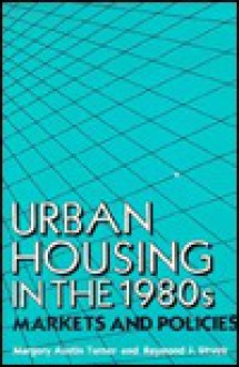 Urban Housing in the 1980s: Markets and Policies (Changing Domestic Priorities Series) - Raymond J. Struyk