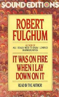 It Was on Fire When I Lay Down on It - Robert Fulghum