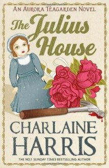 The Julius House (Aurora Teagarden Mysteries #4) - Charlaine Harris