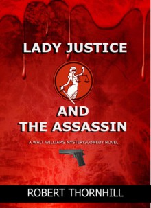 Lady Justice and the Assassin - Robert Thornhill