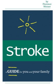 STROKE: A Guide for You and Your Family - Florence Weiner