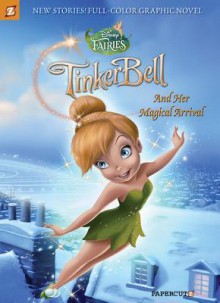 Disney Fairies Graphic Novel #9: Tinker Bell and Her Magical Arrival - Silvia Gianatti, Augusto Machetto, Paola Mulazzi, Elisabetta Melaranci