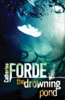 The Drowning Pond - Catherine Forde