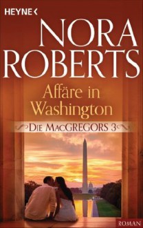 Die MacGregors 3. Affäre in Washington (German Edition) - Nora Roberts