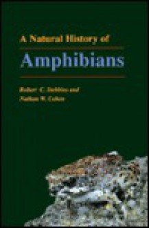 A Natural History of Amphibians - Robert C. Stebbins, Nathan W. Cohen