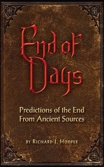 End of Days: Predictions of the End from Ancient Sources - Richard Hooper