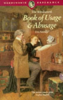 The Wordsworth Book Of Usage & Abusage (Wordsworth Collection) - Eric Partridge