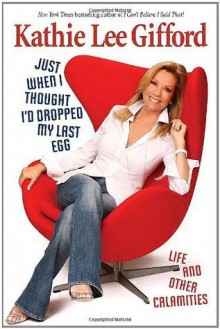 Just When I Thought I'd Dropped My Last Egg - Kathie Lee Gifford