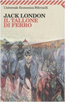 Il tallone di ferro - Jack London, Carlo Sallustro, Goffredo Fofi