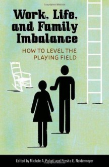 Work, Life, and Family Imbalance: How to Level the Playing Field - Michele A. Paludi, Presha E. Neidermeyer