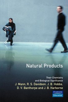 Natural Products: Their Chemistry and Biological Significance - J. Mann, S. Davidson, J. Hobbs, D. Banthorpe, Jeffrey B. Harborne