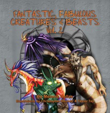 Fantastic, Fabulous Creatures & Beasts, Vol. 2 - Melanie Dellas, Christopher Bennett, Tay Taylor