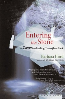 Entering the Stone: On Caves and Feeling Through the Dark - Barbara Hurd