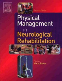 Physical Management in Neurological Rehabilitation - Maria Stokes