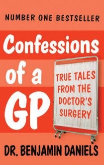 Confessions of a GP - Benjamin Daniels