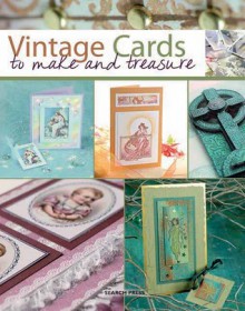 Vintage Cards to Make and Treasure - Judy Balchin, Barbara Gray, Paula Pascual, Joanna Sheen, Patricia Wing