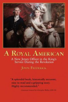 A Royal American: A New Jersey Officer in the King's Service During the Revolution - John Frederick