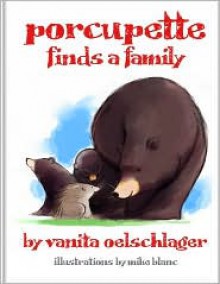 Porcupette Finds a Family - Vanita Oelschlager, Mike Blanc