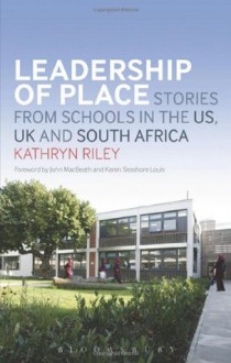 Leadership of Place: Stories from Schools in the US, UK and South Africa - Kathryn Riley