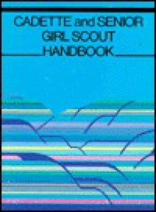 Cadette and Senior Girl Scout Handbook - Girl Scouts of the U.S.A.