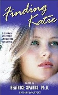 Finding Katie: The Diary of Anonymous, a Teenager in Foster Care - Beatrice Sparks