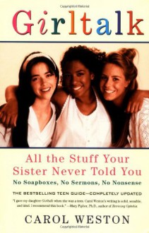 Girltalk: All the Stuff Your Sister Never Told You - Carol Weston