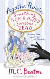 AGATHA RAISIN: SOMETHING BORROWED, SOMEONE DEAD - M.C. Beaton