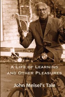 A Life of Learning and Other Pleasures: John Meisel's Tale - John Meisel