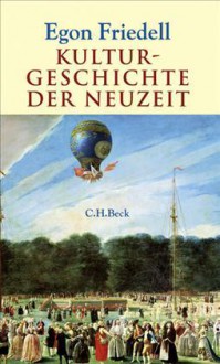 Kulturgeschichte der Neuzeit: Die Krisis der europäischen Seele von der schwarzen Pest bis zum Ersten Weltkrieg - Egon Friedell