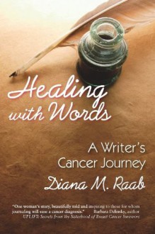 Healing With Words: A Writer's Cancer Journey - Diana Raab, Melvin J. Silverstein M.D