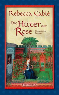 Die Hüter der Rose: Historischer Roman: Waringham Trilogie 2 - Rebecca Gablé