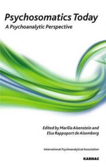 Psychosomatics Today: A Psychoanalytic Perspective (Psychoanalytic Ideas Series) - Marilia Aisenstein, Elsa Rappoport de Aisemberg