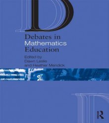 Debates in Mathematics Education - Dawn Leslie, Heather Mendick