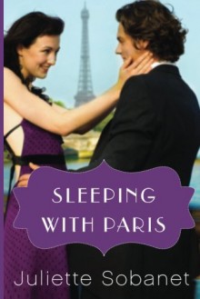 Sleeping with Paris (A Paris Romance) - Juliette Sobanet