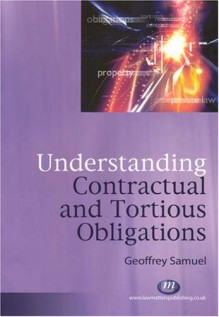 Understanding Contractual and Tortious Obligations - Geoffrey Samuel