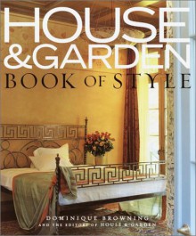 House & Garden Book of Style: The Best of Contemporary Decorating - Dominique Browning