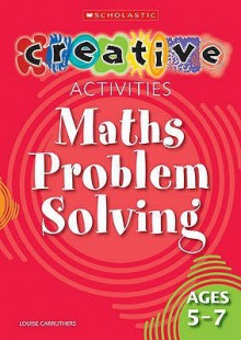 Maths Problem Solving: Ages 5 7 - Louise Carruthers