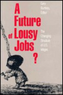 A Future of Lousy Jobs?: The Changing Structure of U.S. Wages - Gary Burtless