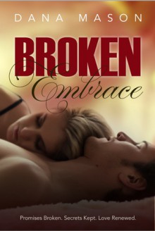 Broken Embrace (Embrace, #3) - Dana Mason