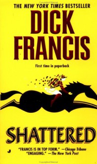 Shattered - Dick Francis