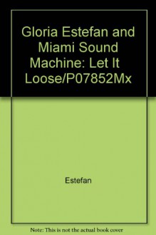 Gloria Estefan and Miami Sound Machine: Let It Loose/P07852Mx - Estefan