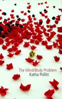 The Mind/Body Problem - Katha Pollitt