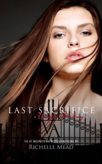 Last Sacrifice: A Vampire Academy Novel Volume 6 - Richelle Mead