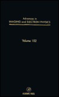 Advances in Imaging and Electron Physics, Volume 102 - Peter W. Hawkes