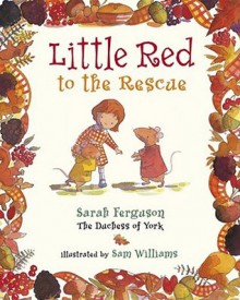 Little Red To The Rescue - Sarah Ferguson, Sam Williams