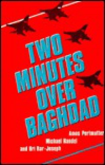 Two Minutes Over Baghdad - Amos Perlmutter, Uri Bar-Joseph